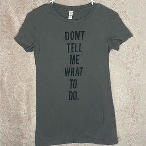 Don’t Tell Me What To Do T-shirt